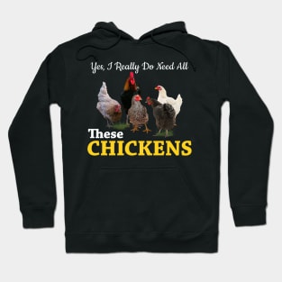 Yes, I Really Do Need All These Chickens Hoodie